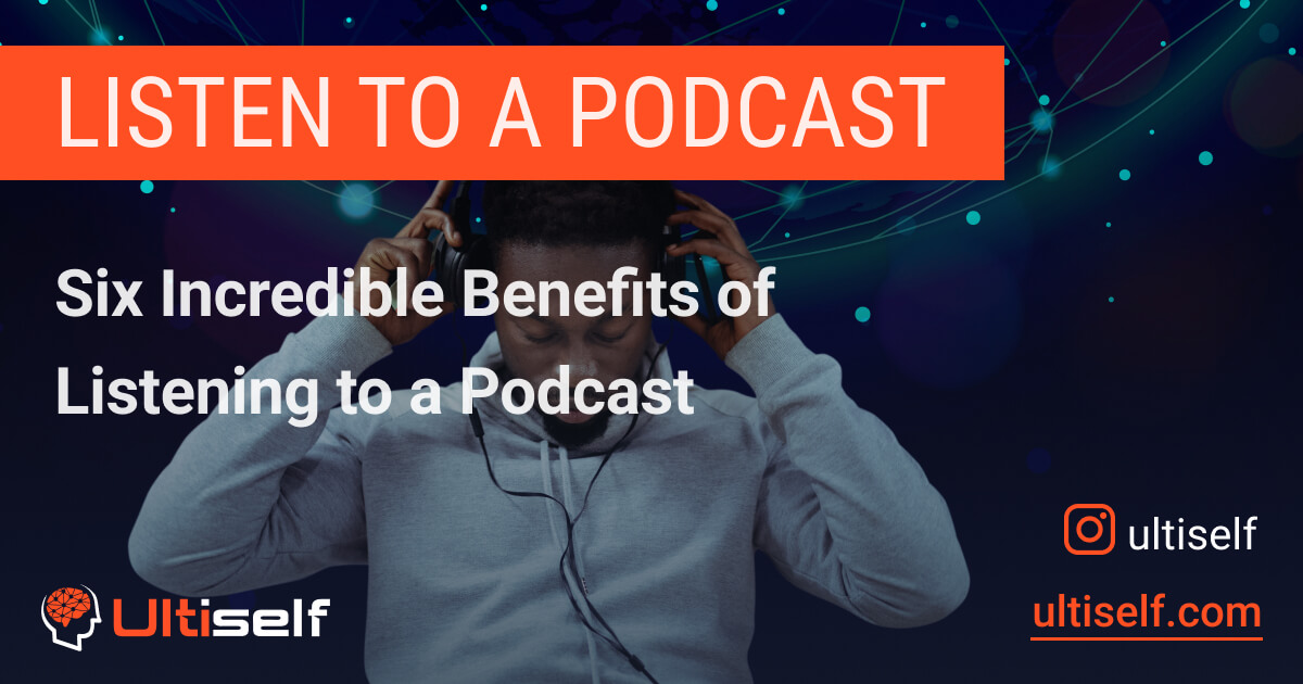 How Listening to a Podcast Can Improve Your Life | Ultiself Habits