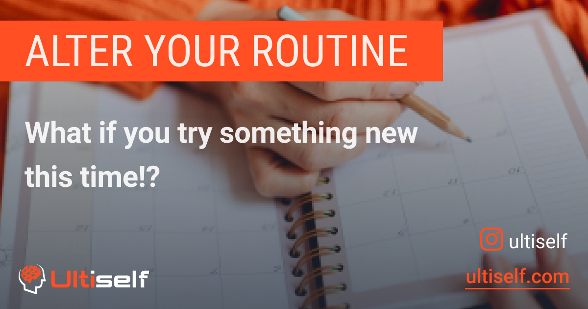 How Altering Your Routine Can Improve Your Life | Ultiself Habits