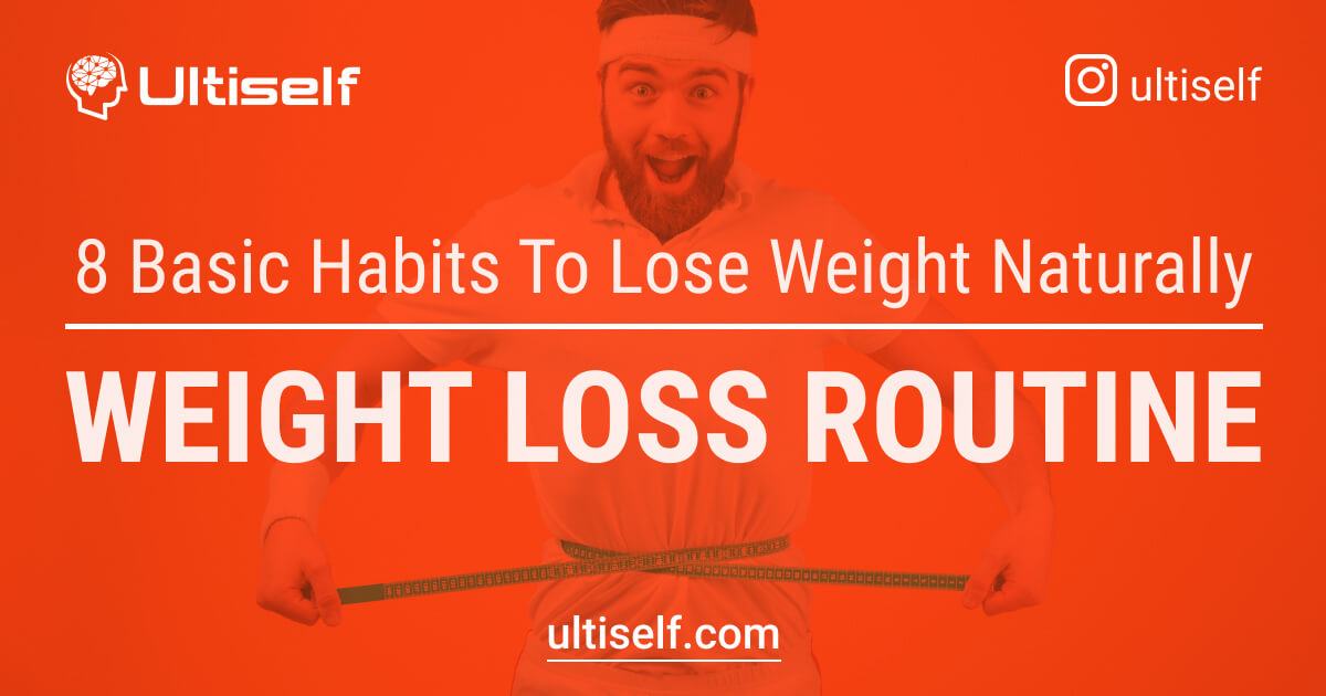 8 Basic Habits to Lose Weight Naturally Ultiself Routines