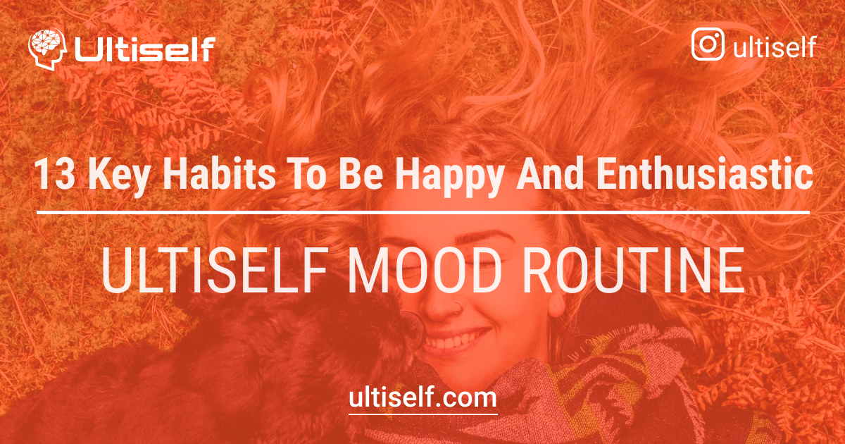 13 Key Habits To Be Happy And Enthusiastic | Ultiself Mood Routine